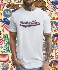Positive Vibes Philly Tee Shirt