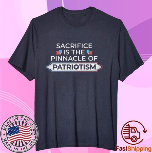 Sacrifice is the pinnacle of patriotism september 11 Tee Shirt