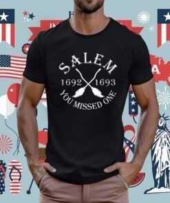 Salem 1692 1693 You Missed One Tee Shirt