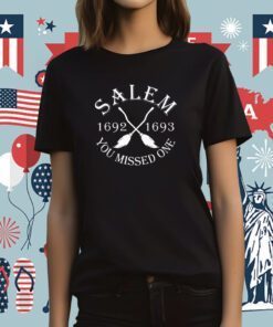 Salem 1692 1693 You Missed One Tee Shirt