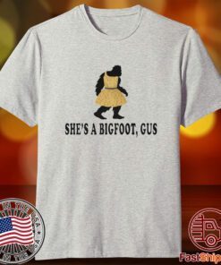 She’s A Bigfoot Gus Tee Shirt