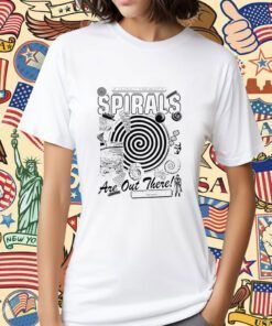 Spirals If You Realy Think About It Tee Shirt