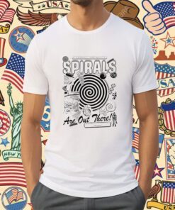 Spirals If You Realy Think About It Tee Shirt