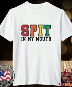 Spit In My Mouth Tee Shirt