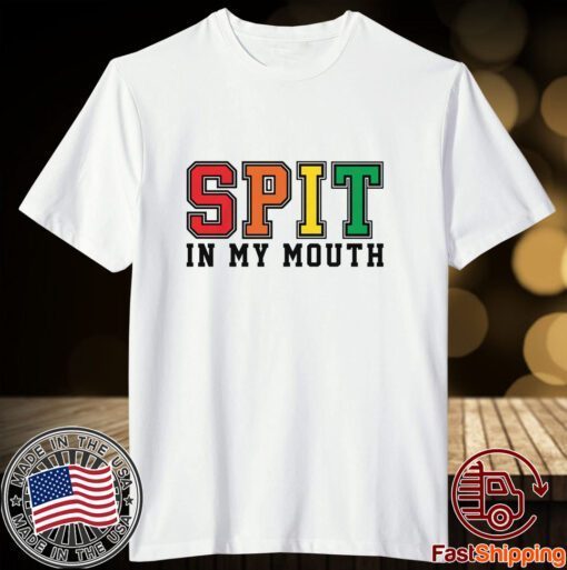 Spit In My Mouth Tee Shirt