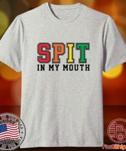 Spit In My Mouth Tee Shirt