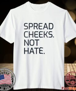 Spread Cheeks Not Hate Tee Shirt
