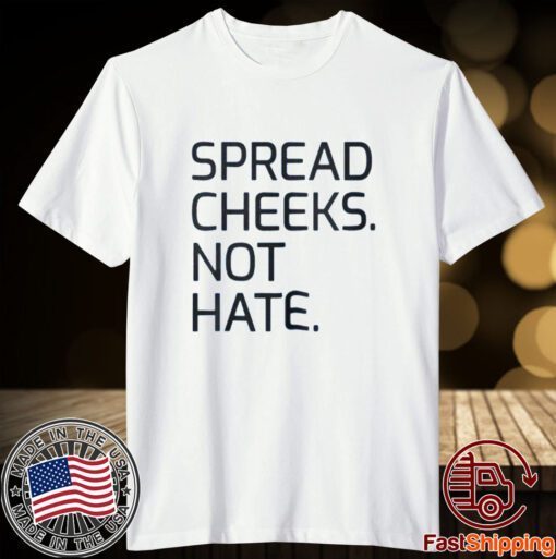 Spread Cheeks Not Hate Tee Shirt