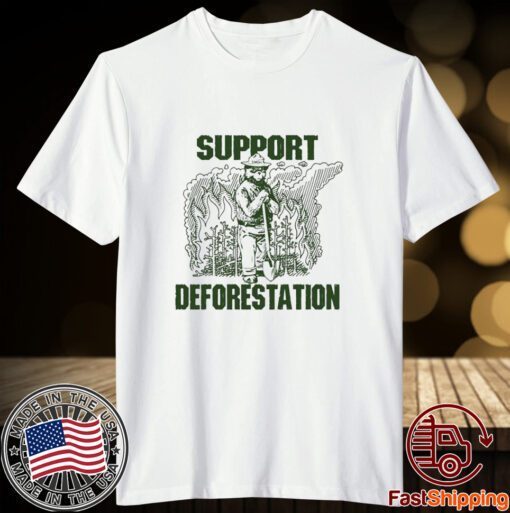 Support Deforestation Tee Shirt