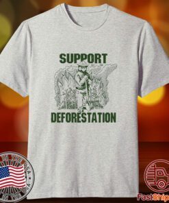 Support Deforestation Tee Shirt