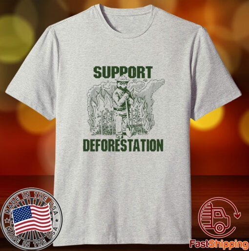 Support Deforestation Tee Shirt