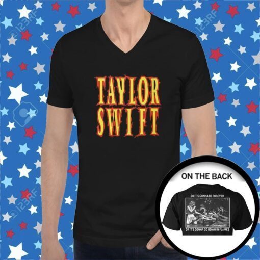 Taylor Swift So It’s Gonna Be Forever Or It’s Gonna Go Down In Flames 2023 Shirt