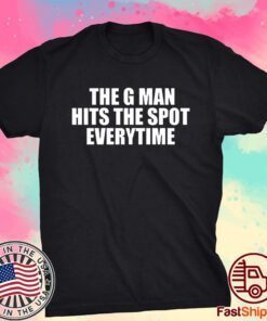 The G Man Hits The Spot Every Time Tee Shirt