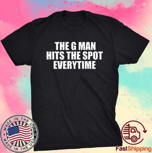 The G Man Hits The Spot Every Time Tee Shirt