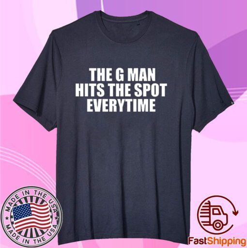 The G Man Hits The Spot Every Time Tee Shirt