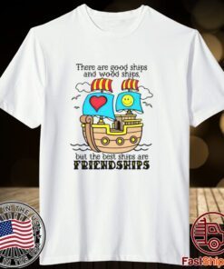 There are good ships and wood ships Tee shirt