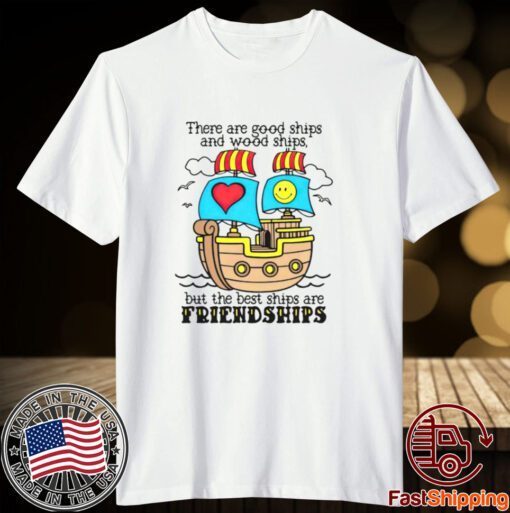 There are good ships and wood ships Tee shirt