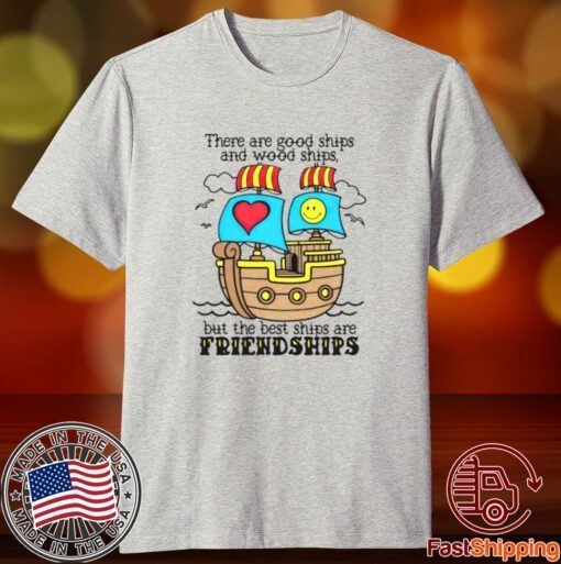 There are good ships and wood ships Tee shirt