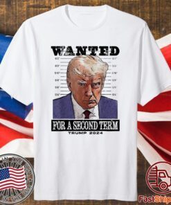 Trump 2024 Wanted For A 2nd Term T-Shirt