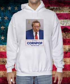 Trump Mugshot Re-Elect Cornpop One Bad Dude Hoodie T-Shirt