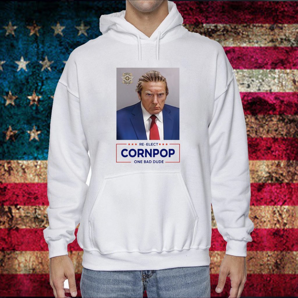 Trump Mugshot Re-Elect Cornpop One Bad Dude Hoodie T-Shirt