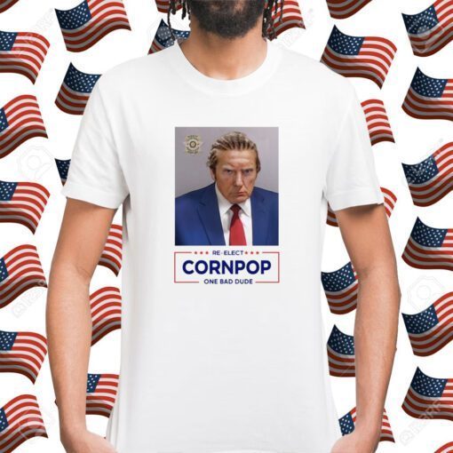 Donald Trump Mugshot Re-Elect Cornpop One Bad Dude T-Shirt