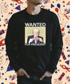 Trump Wanted For President Tee Shirt