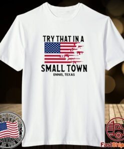 Try That In A Small Town Ennis Texas American Flag Tee shirt