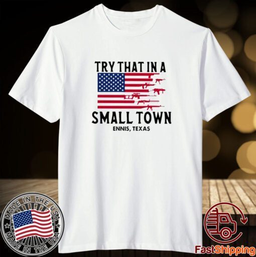 Try That In A Small Town Ennis Texas American Flag Tee shirt