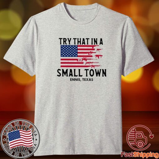 Try That In A Small Town Ennis Texas American Flag Tee shirt