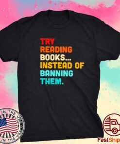 Try reading books instead of banning them Tee shirt