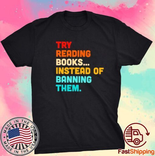 Try reading books instead of banning them Tee shirt