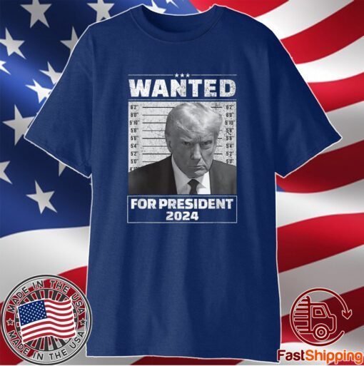 Wanted For President 2024 - Trump Mugshot T-Shirt