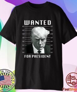 Wanted Trump For President - Trump Mug Shot Never Surrender T-Shirt