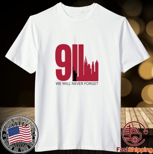 We Will Never Forget September 11 Tee Shirt