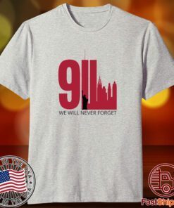 We Will Never Forget September 11 Tee Shirt