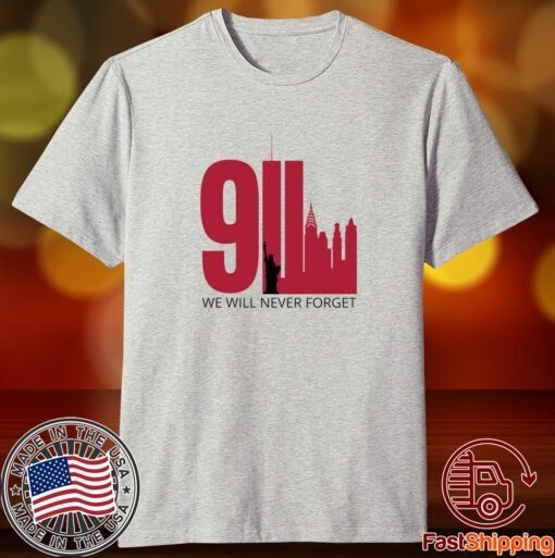 We Will Never Forget September 11 Tee Shirt