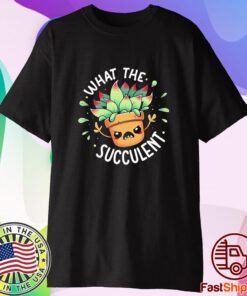 What The Succulent Raging Succulent Shirt