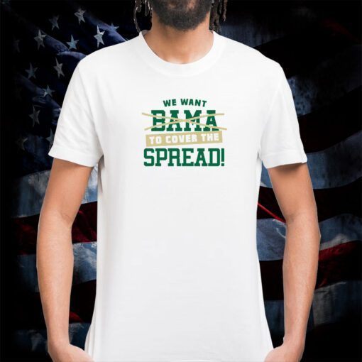 We Want To Cover The Spread Against Bama 2023 Shirt