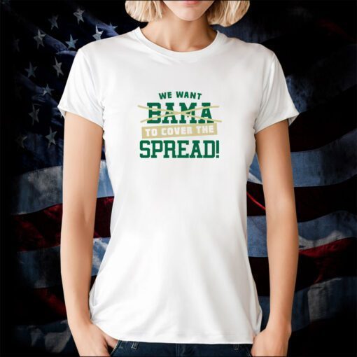 We Want To Cover The Spread Against Bama 2023 Shirt