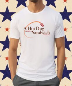 A Hot Dog Is Not A Sandwich Tee Shirt