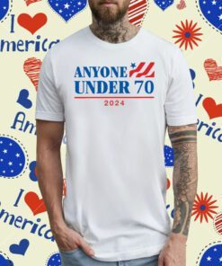 Anyone Under 70 2024 Tee Shirt