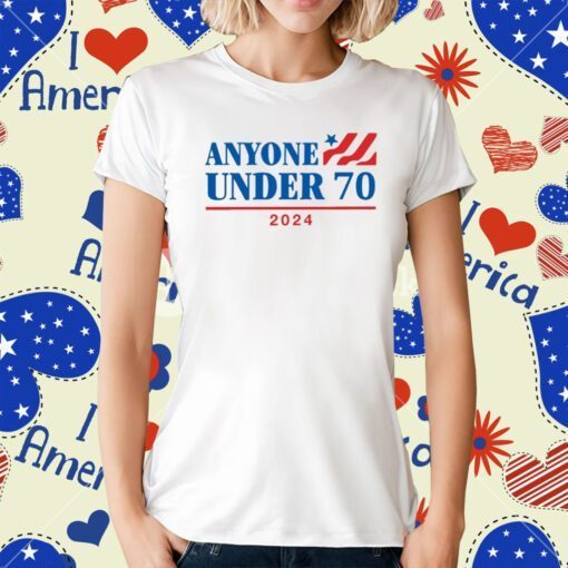 Anyone Under 70 2024 Tee Shirt