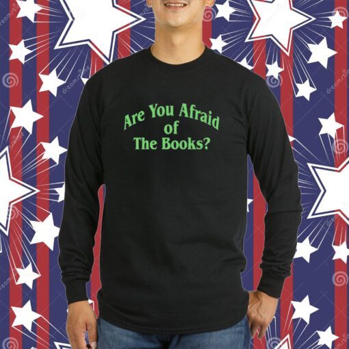 Are You Afraid Of The Books Tee Shirt