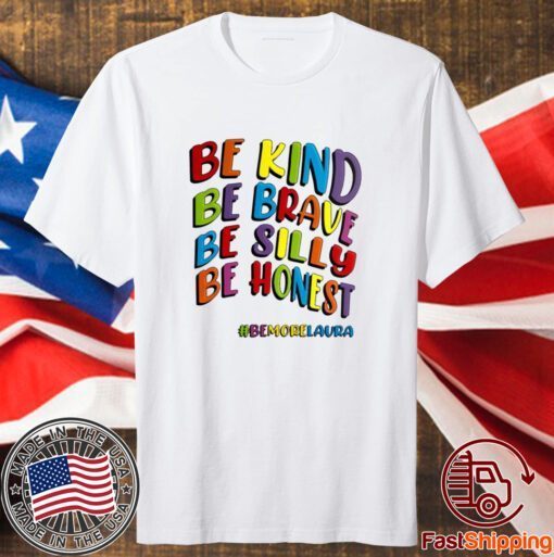 Be Kind Be Brave Be Silly Be Honest Be #Bemorelaura T-Shirt