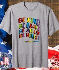 Be Kind Be Brave Be Silly Be Honest Be #Bemorelaura T-Shirt