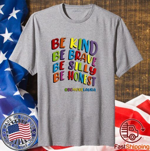 Be Kind Be Brave Be Silly Be Honest Be #Bemorelaura T-Shirt