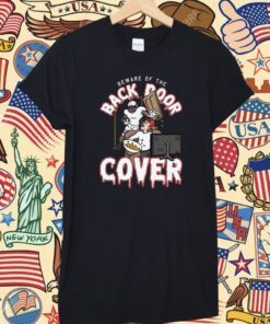 Beware Of The Back Door Cover Shirt