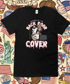 Beware Of The Back Door Cover Shirt