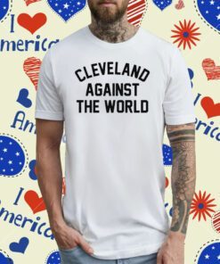 Cleveland Against The World Tee Shirt